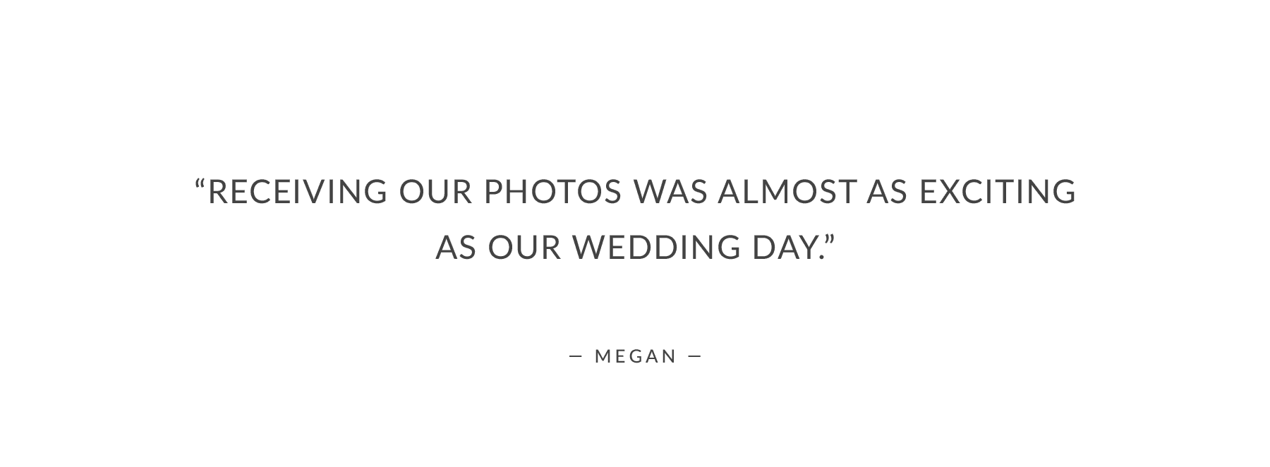 “Receiving our photos was almost as exciting as our wedding day.”